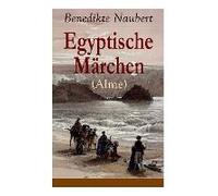 Egyptische Märchen (Alme): Athyrtis + König Remphis, Oder Das Labyrinth + Das Todtengericht + Suchis Oder Der Isisschleyer + Sam Und Siuph, Oder