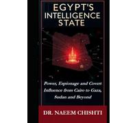 Egypt's Intelligence State: Power, Espionage and Covert Influence from Cairo to Gaza, Sudan and Beyond