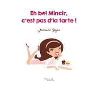 Eh bé! Mincir, c'est pas d'la tarte !