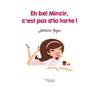 Eh bé! Mincir, c'est pas d'la tarte ! - Nathalie Jegou - Baudelaire - broché - Roman