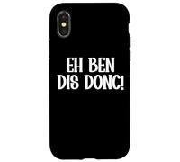 Eh Ben Dis Donc Expression Française Drôle Cadeau Humour Coque pour iPhone X/XS