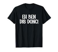 Eh Ben Dis Donc Expression Française Drôle Cadeau Humour T-Shirt