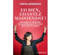 Eh bien, chantez maintenant ! Souvenirs et méthodes de la professeure de chant de la Star Academy - Sofia Morgavi - L'observatoire Eds De - broché - Essai