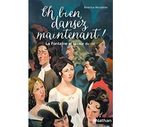 Eh bien, dansez maintenant !: La Fontaine et la cour du Roi