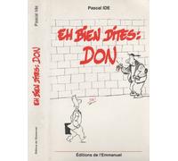 Eh Bien, Dites : Don. Petit Eloge Du Don