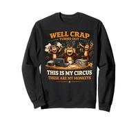 Eh Bien, il s'avère Que C'est Mon Cirque, ce sont Mes singes Sweatshirt