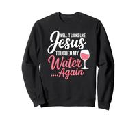 Eh Bien, il Semble Que Jésus AIT touché Mon Eau à Nouveau Sweatshirt