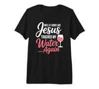 Eh Bien, il Semble Que Jésus AIT touché Mon Eau à Nouveau T-Shirt Haut de Gamme