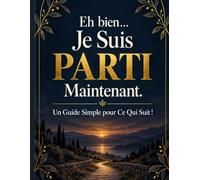 Eh bien… Je Suis Parti Maintenant !: Un Guide Simple pour Ce Qui Suit, Carnet et Planificateur de Fin de Vie pour Organiser Vos Informations ... Contacts, Documents et Dernières Volontés