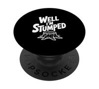 Eh Bien, Je suis Stumped Funny Tree Stump Lover's PopSockets PopGrip Adhésif