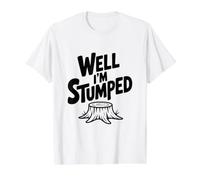 Eh Bien, Je suis Stumped Funny Tree Stump Lover's T-Shirt Graphique avec Valeur, Homme, Blanc, XL