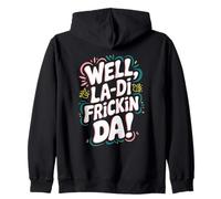 Eh bien, La-Di Frickin Da ! Sweat à Capuche