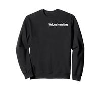 Eh Bien, Nous attendons Sweatshirt