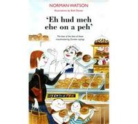 Eh hud meh eh on a peh by Norman Watson Norman Watson, Bob Dewar (Auteur)