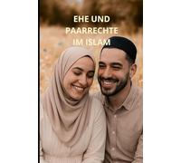 Ehe und Paarrechte im Islam: Ein umfassender Leitfaden