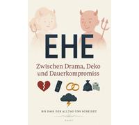 EHE - Zwischen Drama, Deko und Dauerkompromiss: Schonungslos ehrlich, herrlich sarkastisch - das ideale Geschenk für Paare, Eheleute, Mann & Frau in Partnerschaft