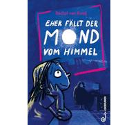Eher fällt der Mond vom Himmel: Kinderbuch ab 9 Jahren, in dem der Zusammenhalt im Vordergrund steht, Armut und Mobbing empathisch und feinfühlig eingefangen werden und Freundschaft über alles geht