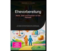 Ehevorbereitung: Werte, Ziele und Finanzen vor der Hochzeit: Grundlagen der Paarkommunikation üben, Konfliktlösung als Paar meistern und mit der Checkliste die Ehe optimal gestalten.