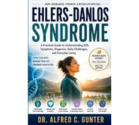 Ehlers-Danlos Syndrome: A Practical Guide to Understanding EDS, Symptoms, Diagnosis, Daily Challenges, and Everyday Living
