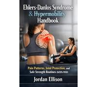 Ehlers-Danlos Syndrome & Hypermobility Handbook: Pain Patterns, Joint Protection, and Safe Strength Routines (hEDS/HSD)