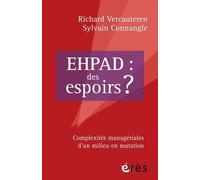 Ehpad : Des Espoirs ? - Complexité Managériales D'un Milieu En Mutation