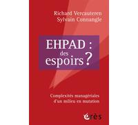 Ehpad : des espoirs ? Complexités managériales d'un milieu en mutation - Richard Vercauteren - Eres - broché - Essai
