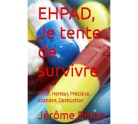 EHPAD, je tente de survivre: Ennui, Horreur, Précipice, Abandon, Destruction
