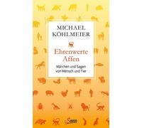 Ehrenwerte Affen Märchen und Sagen von Mensch und Tier - Michael Köhlmeier - Servus - ebook (ePub) - Livre