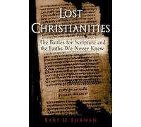 Lost Christianities: The Battles for Scripture and the Faiths We Never Knew NEUF