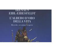 Eibl-Eibesfeldt Iren - Albero D'oro Della Vita. Ricerche,