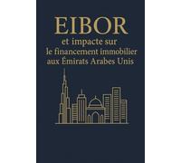EIBOR et financement immobilier: impact sur le financement immobilier aux Émirats Arabes Unis