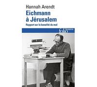 Hannah Arendt – Eichmann à Jérusalem – Rapport sur la banalité du mal – Gallimard