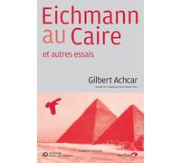 Gilbert Achcar – Eichmann au Caire – et autres essais – Traduction Jean-Claude Pons – Actes Sud