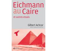 Gilbert Achcar – Eichmann au Caire – et autres essais – Traduction Jean-Claude Pons – Actes Sud