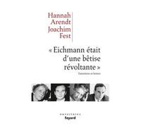 Eichmann Était D'une Bétise Révoltante - Entretiens Et Lettres