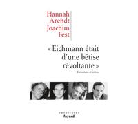 «Eichmann était d'une bêtise révoltante»: Entretiens et lettres