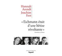 Eichmann Était D'une Bétise Révoltante - Entretiens Et Lettres