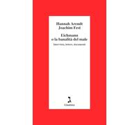 Eichmann o La banalità del male. Intervista, lettere, documenti