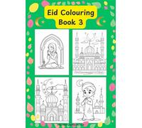 Eid Colouring Book 3 - 100 fun and interesting pictures for children to colour in and express their excitement for Eid