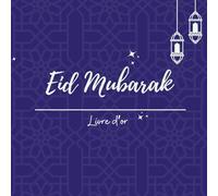 Eid Mubarak - Le Livre d'Or d'Exception : Recueil Interactif de Souvenirs et Invocations: Album de fête avec Arbre à Douas, moments forts, capsule ... spirituelles pour toute la famille +3