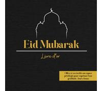 Eid Mubarak - Le Livre d'Or Édition Prestige : Noir & Or - Gratitude, Douas et Souvenirs Précieux: Un recueil élégant avec l'Arbre à Vœux, citations ... souvenirs pour une célébration d'exception