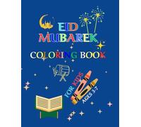 Eid Mubarek Coloring Book For Kids Ages 3-7: Adorable Islamic-Themed Images for Young Muslims. Celebrate the Blessings of Prayer and the Sacred Month of Fasting.