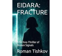 EIDARA: FRACTURE: A Techno-Thriller of Broken Signals