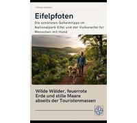 Eifelpfoten - Die schönsten Geheimtipps im Nationalpark Eifel und der Vulkaneifel für Menschen mit Hund: Wilde Wälder, feuerrote Erde und stille Maare abseits der Touristenmassen