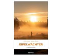 Eifelwächter: Ein Mord im Dorf. Ermittlungen in einer abgeschotteten Gemeinschaft - Kriminalroman