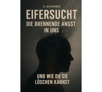 Eifersucht: Die brennende Angst in uns - und wie du sie löschen kannst