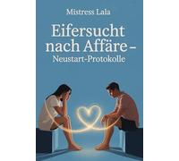 Eifersucht nach Affäre: Sicherer Neuanfang - Vertrauensaufbau, Regeln & Review: Für Paare, die Vertrauen wieder aufbauen, emotionale Nähe heilen und ... und Selbstreflexion überwinden wollen