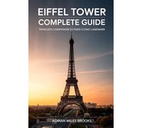 Eiffel Tower Complete Guide: Traveler’s Companion to Paris’s Iconic Landmark - Essential Tips for the Best City Experience