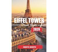 EIFFEL TOWER TRAVEL GUIDE 2026: A Thoughtful Journey Through Paris’s Most Enduring Landmark
