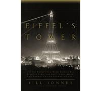 Eiffel's Tower: And the World's Fair Where Buffalo Bill Beguiled Paris, the Artists Quarreled, and Thomas Edison Became a Count